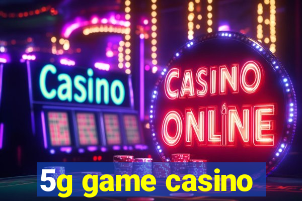 5g game casino